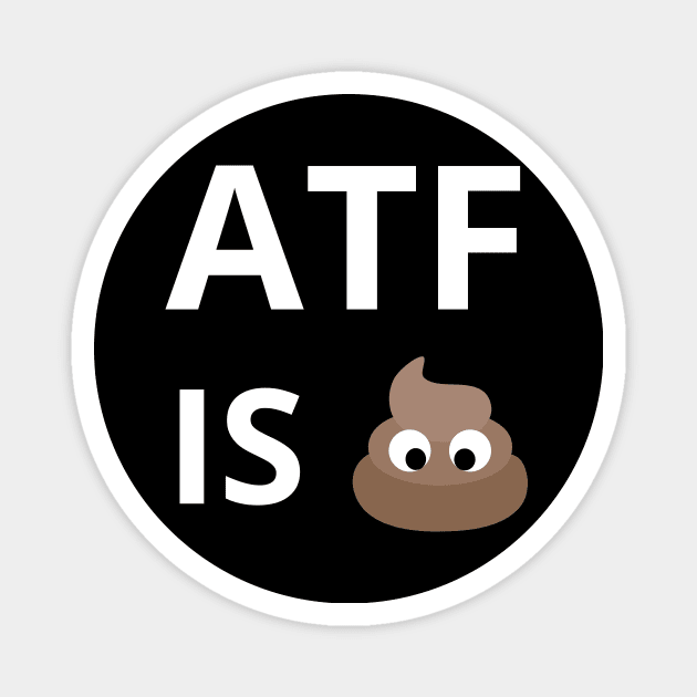 ATF Is Poo Poo Magnet by Intellectual Asshole